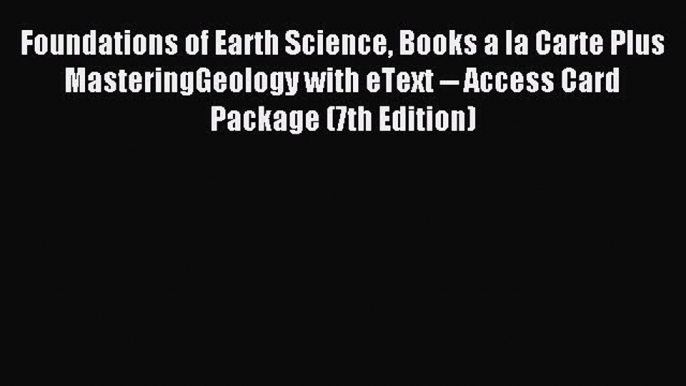 Read Foundations of Earth Science Books a la Carte Plus MasteringGeology with eText -- Access