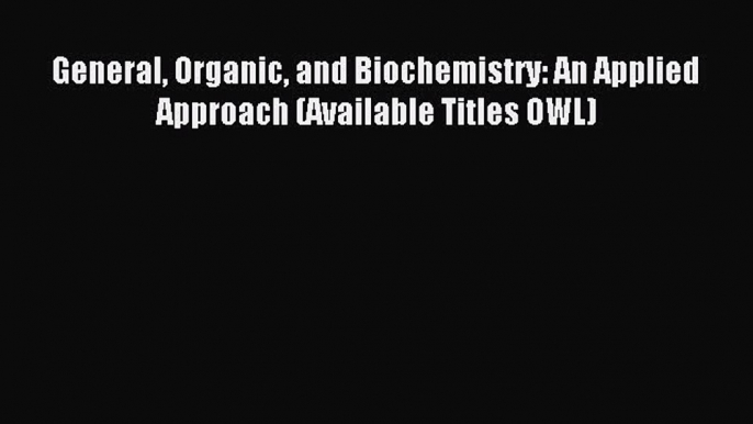 Read General Organic and Biochemistry: An Applied Approach (Available Titles OWL) PDF Free