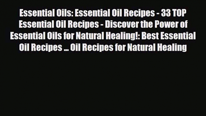 Read ‪Essential Oils: Essential Oil Recipes - 33 TOP Essential Oil Recipes - Discover the Power