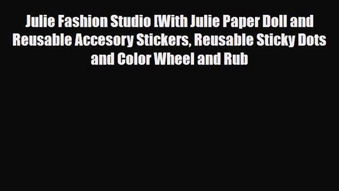 Read ‪Julie Fashion Studio [With Julie Paper Doll and Reusable Accesory Stickers Reusable Sticky