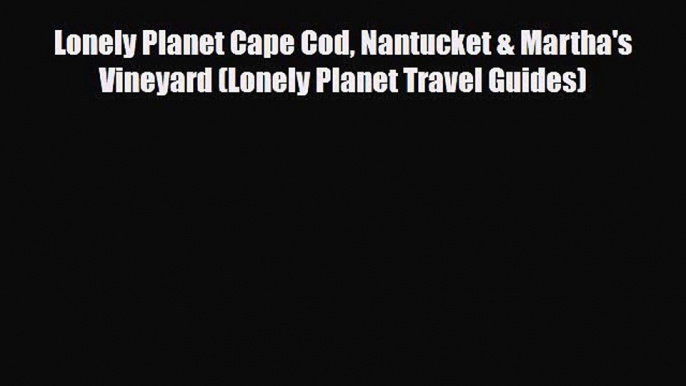 Download Lonely Planet Cape Cod Nantucket & Martha's Vineyard (Lonely Planet Travel Guides)