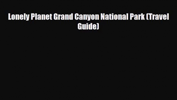 PDF Lonely Planet Grand Canyon National Park (Travel Guide) PDF Book Free