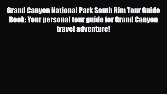 PDF Grand Canyon National Park South Rim Tour Guide Book: Your personal tour guide for Grand