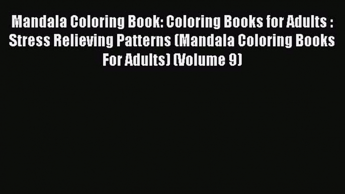 Read Mandala Coloring Book: Coloring Books for Adults : Stress Relieving Patterns (Mandala