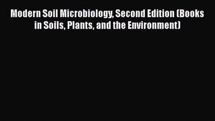 Download Modern Soil Microbiology Second Edition (Books in Soils Plants and the Environment)