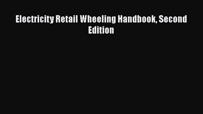 Download Electricity Retail Wheeling Handbook Second Edition PDF Online