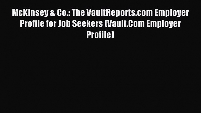 Read McKinsey & Co.: The VaultReports.com Employer Profile for Job Seekers (Vault.Com Employer