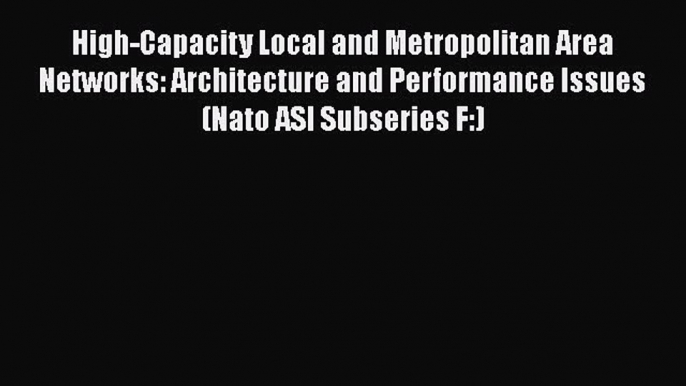 Read High-Capacity Local and Metropolitan Area Networks: Architecture and Performance Issues