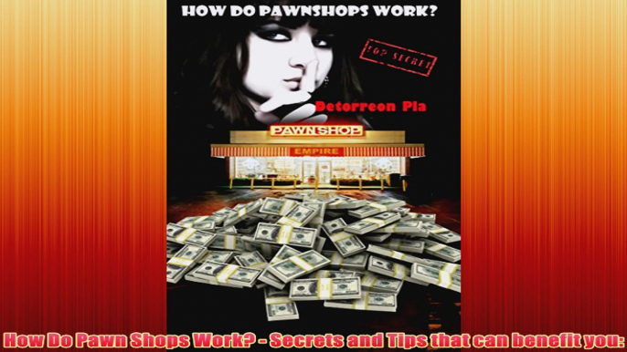 Free PDF Download  How Do Pawn Shops Work  Secrets and Tips that can benefit you Read Online