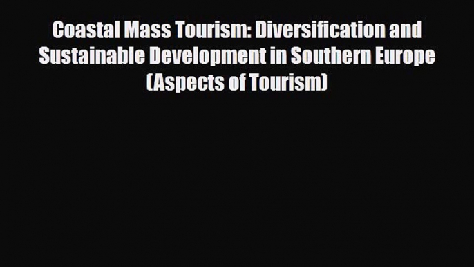 PDF Coastal Mass Tourism: Diversification and Sustainable Development in Southern Europe (Aspects