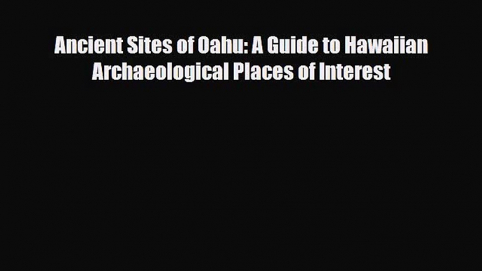 PDF Ancient Sites of Oahu: A Guide to Hawaiian Archaeological Places of Interest PDF Book Free