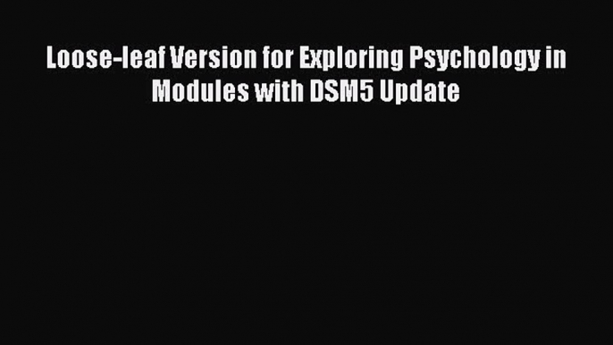 Download Loose-leaf Version for Exploring Psychology in Modules with DSM5 Update PDF Free