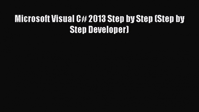 Read Microsoft Visual C# 2013 Step by Step (Step by Step Developer) PDF Free