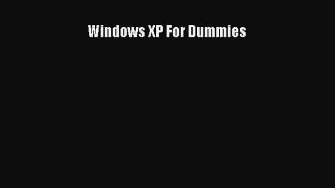 Read Windows XP For Dummies Ebook Free