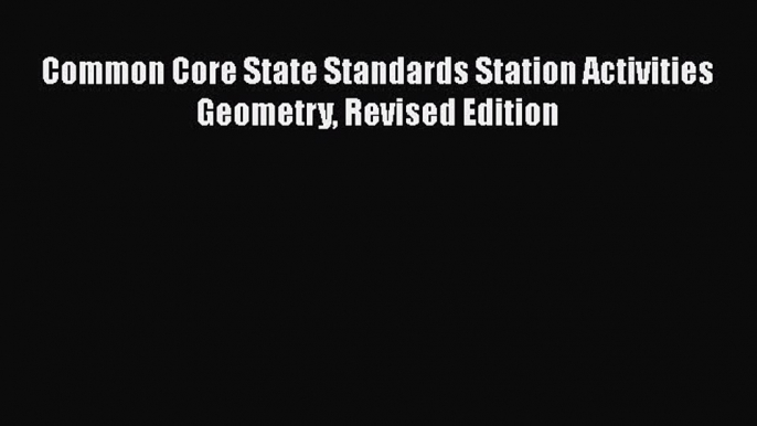 Download Common Core State Standards Station Activities Geometry Revised Edition PDF