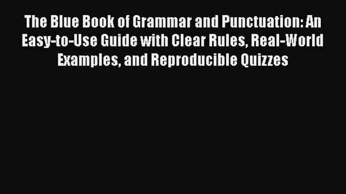 Read The Blue Book of Grammar and Punctuation: An Easy-to-Use Guide with Clear Rules Real-World