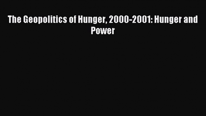 Read The Geopolitics of Hunger 2000-2001: Hunger and Power Ebook Free