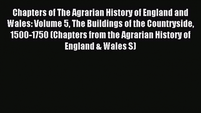 Read Chapters of The Agrarian History of England and Wales: Volume 5 The Buildings of the Countryside