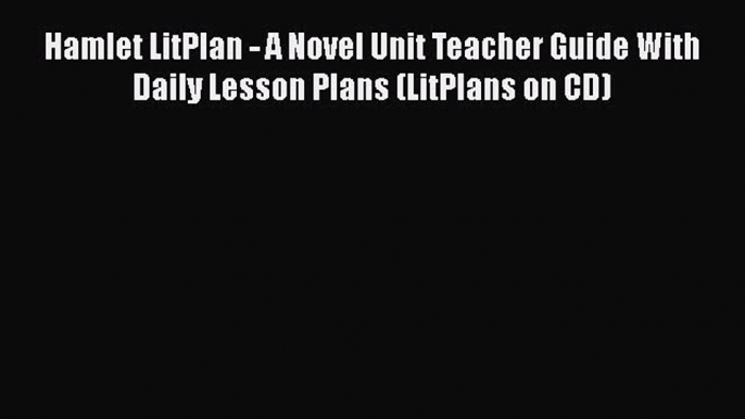 Read Hamlet LitPlan - A Novel Unit Teacher Guide With Daily Lesson Plans (LitPlans on CD) Ebook