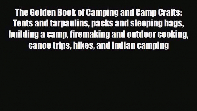 [PDF] The Golden Book of Camping and Camp Crafts: Tents and tarpaulins packs and sleeping bags