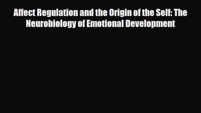 PDF Affect Regulation and the Origin of the Self: The Neurobiology of Emotional Development