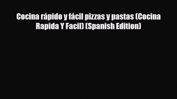 [Download] Cocina rápido y fácil pizzas y pastas (Cocina Rapida Y Facil) (Spanish Edition)