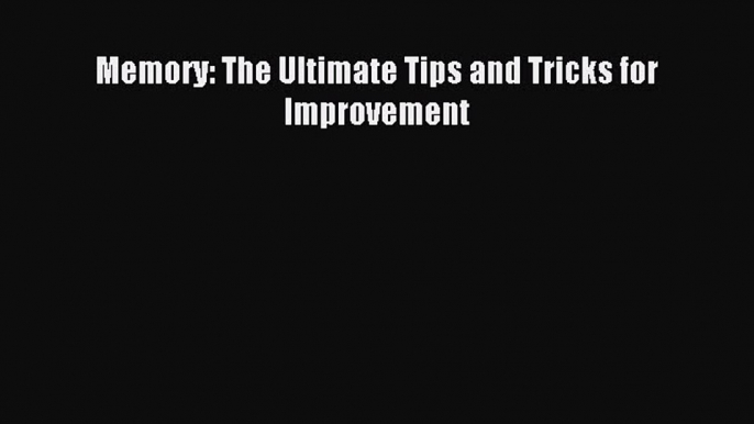 Download Memory: The Ultimate Tips and Tricks for Improvement PDF Free