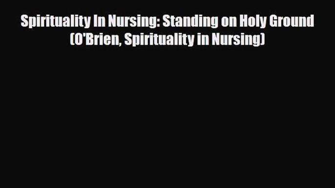 Read ‪Spirituality In Nursing: Standing on Holy Ground (O'Brien Spirituality in Nursing)‬ Ebook