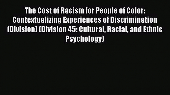 Read The Cost of Racism for People of Color: Contextualizing Experiences of Discrimination