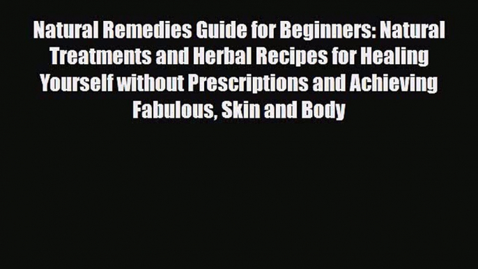 Read ‪Natural Remedies Guide for Beginners: Natural Treatments and Herbal Recipes for Healing