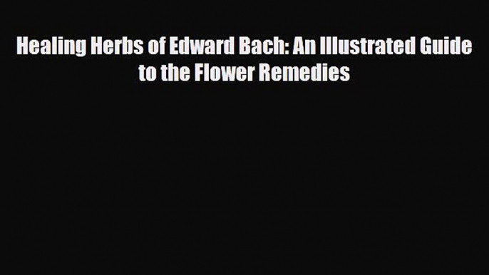 Read ‪Healing Herbs of Edward Bach: An Illustrated Guide to the Flower Remedies‬ Ebook Free