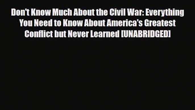 PDF Don't Know Much About the Civil War: Everything You Need to Know About America's Greatest