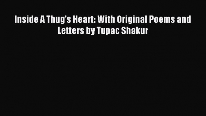 Download Inside A Thug's Heart: With Original Poems and Letters by Tupac Shakur PDF Online