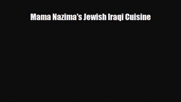 Download Mama Nazima's Jewish Iraqi Cuisine Free Books