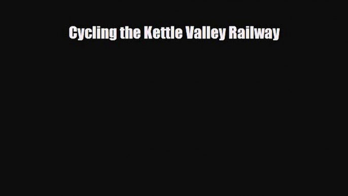 Download Cycling the Kettle Valley Railway PDF Book Free