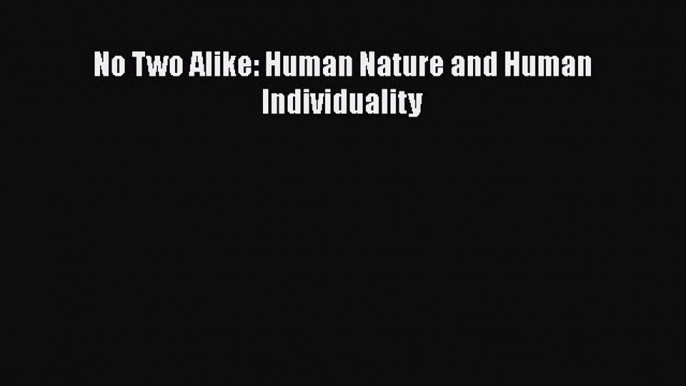 Read No Two Alike: Human Nature and Human Individuality Ebook Free