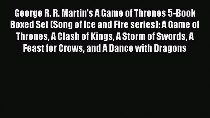 Read George R. R. Martin's A Game of Thrones 5-Book Boxed Set (Song of Ice and Fire series):