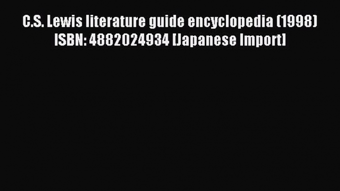 Read C.S. Lewis literature guide encyclopedia (1998) ISBN: 4882024934 [Japanese Import] Ebook