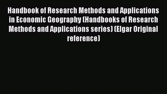 Read Handbook of Research Methods and Applications in Economic Geography (Handbooks of Research