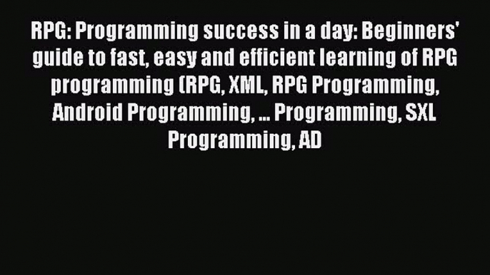 Read RPG: Programming success in a day: Beginners' guide to fast easy and efficient learning