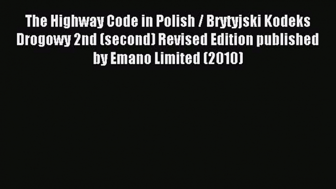 Read The Highway Code in Polish / Brytyjski Kodeks Drogowy 2nd (second) Revised Edition published