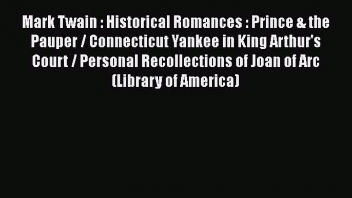 Read Mark Twain : Historical Romances : Prince & the Pauper / Connecticut Yankee in King Arthur's