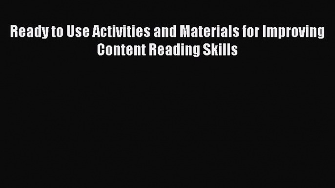 [PDF] Ready to Use Activities and Materials for Improving Content Reading Skills [Download]