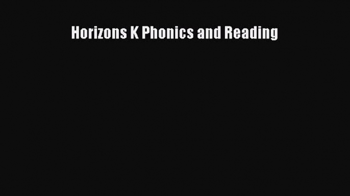 Read Horizons K Phonics and Reading PDF