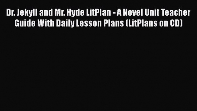 Read Dr. Jekyll and Mr. Hyde LitPlan - A Novel Unit Teacher Guide With Daily Lesson Plans (LitPlans