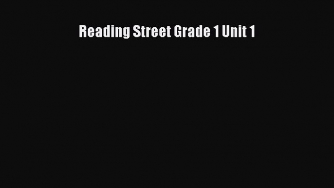 Read Reading Street Grade 1 Unit 1 PDF