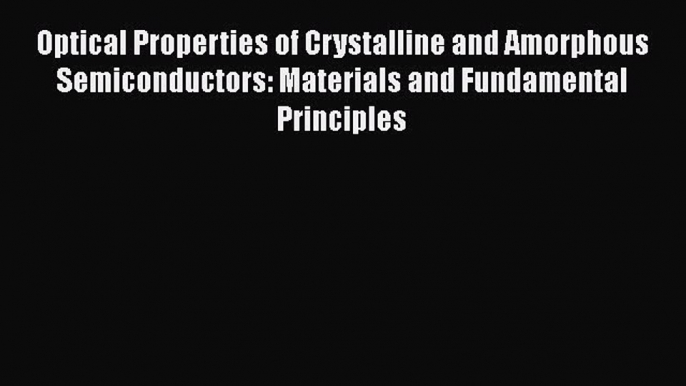 Read Optical Properties of Crystalline and Amorphous Semiconductors: Materials and Fundamental