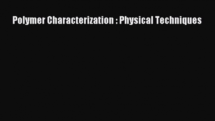 Read Polymer Characterization : Physical Techniques Ebook Free