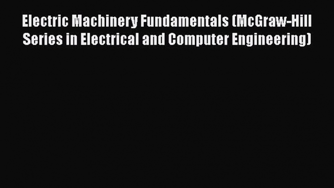 Read Electric Machinery Fundamentals (McGraw-Hill Series in Electrical and Computer Engineering)