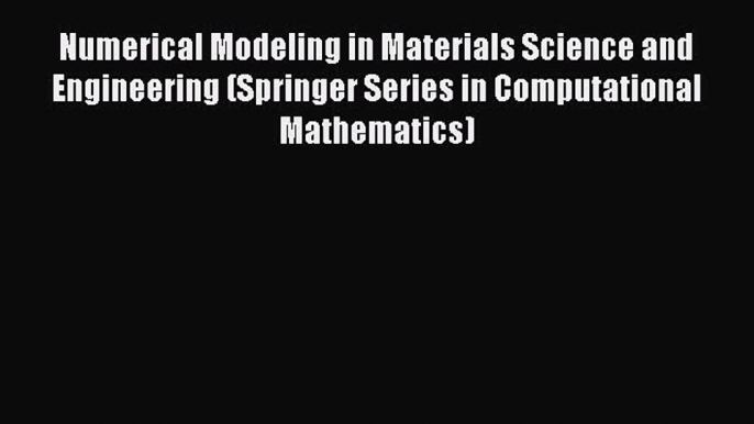 Download Numerical Modeling in Materials Science and Engineering (Springer Series in Computational